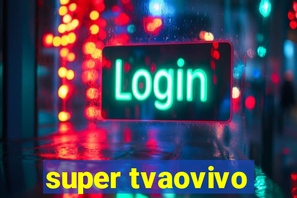 super tvaovivo