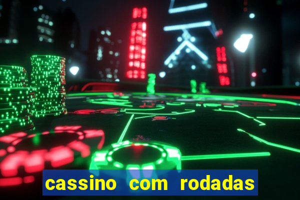 cassino com rodadas gratis sem deposito