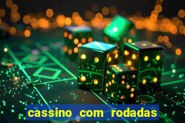 cassino com rodadas gratis sem deposito