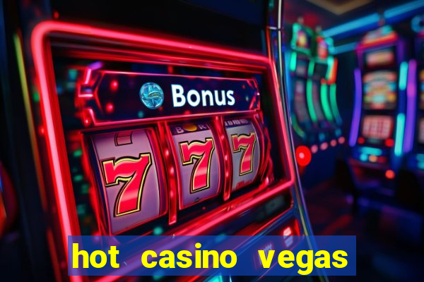 hot casino vegas slots games