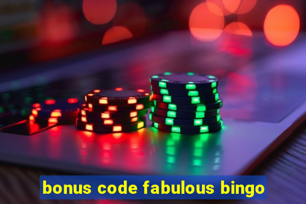 bonus code fabulous bingo