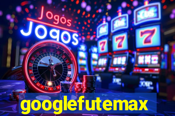 googlefutemax