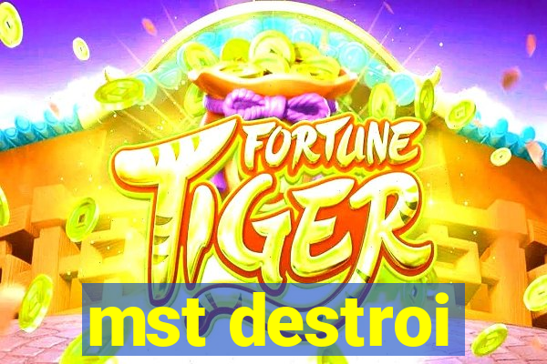 mst destroi