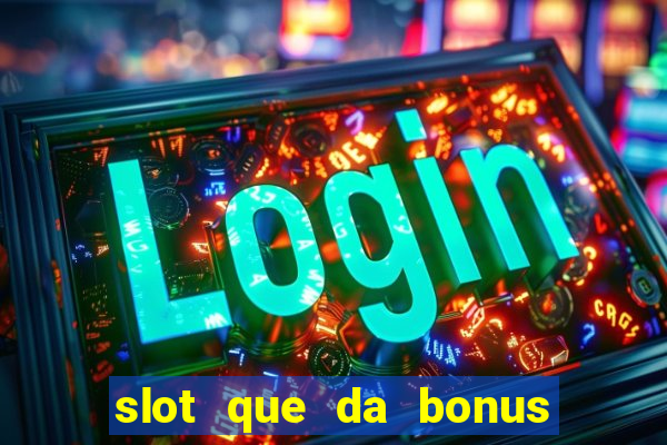 slot que da bonus no cadastro