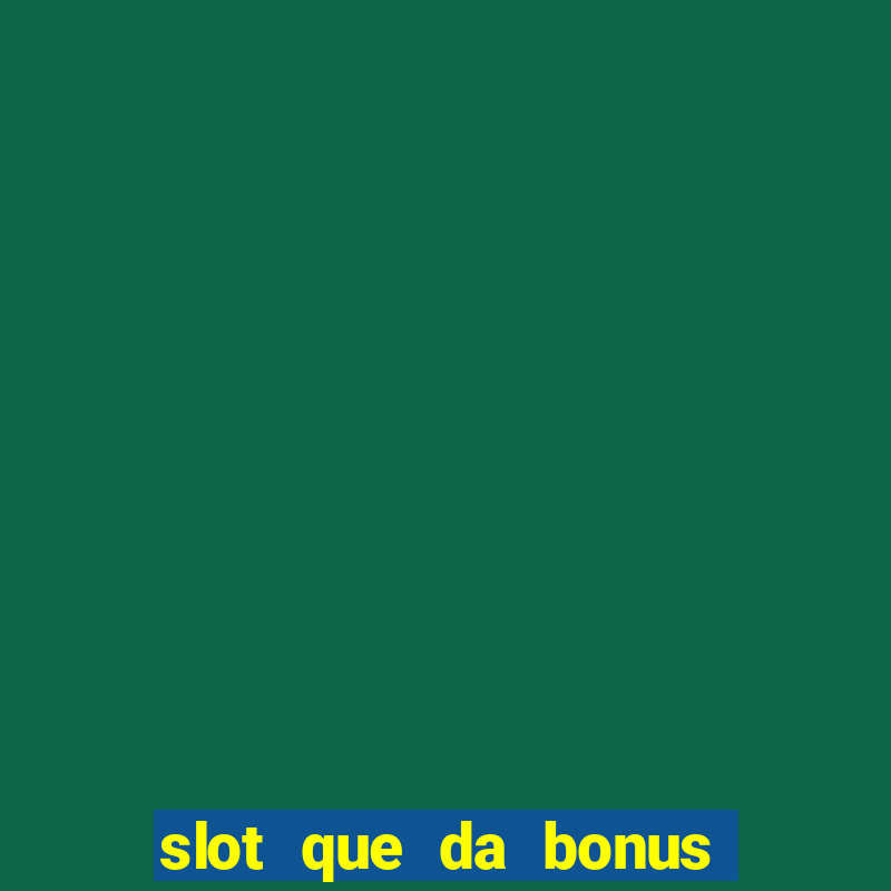 slot que da bonus no cadastro