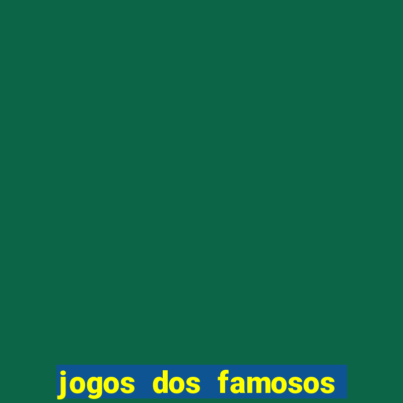 jogos dos famosos para ganhar dinheiro