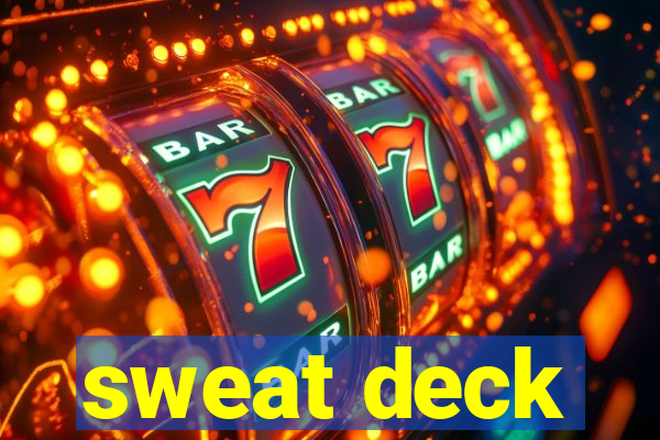 sweat deck