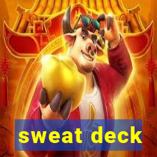 sweat deck