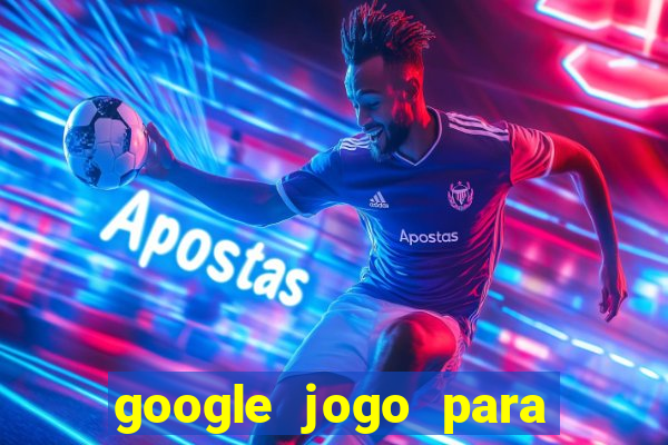 google jogo para ganhar dinheiro