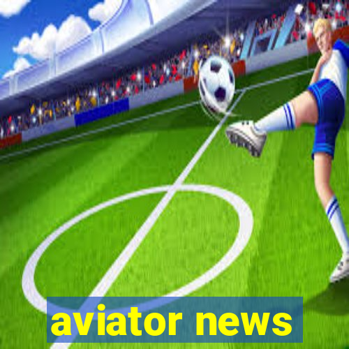 aviator news