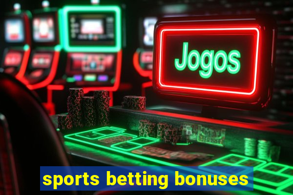 sports betting bonuses