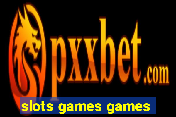 slots games games