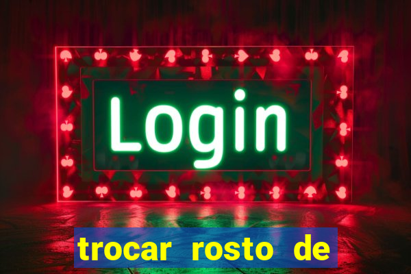 trocar rosto de video online