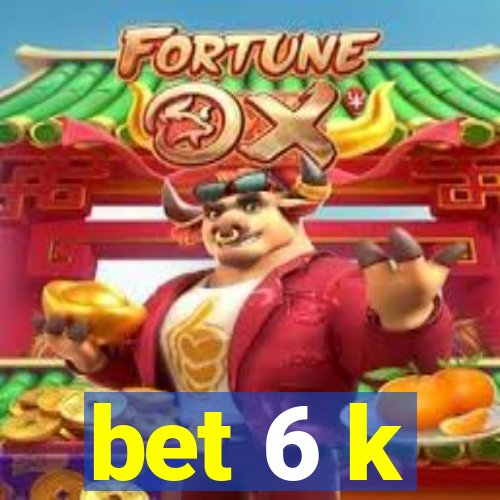 bet 6 k