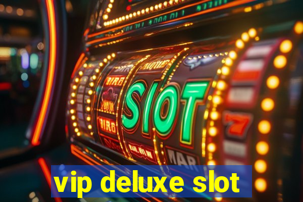 vip deluxe slot