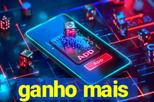 ganho mais