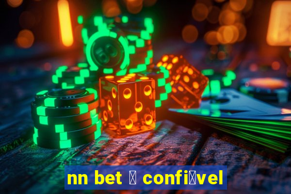 nn bet 茅 confi谩vel