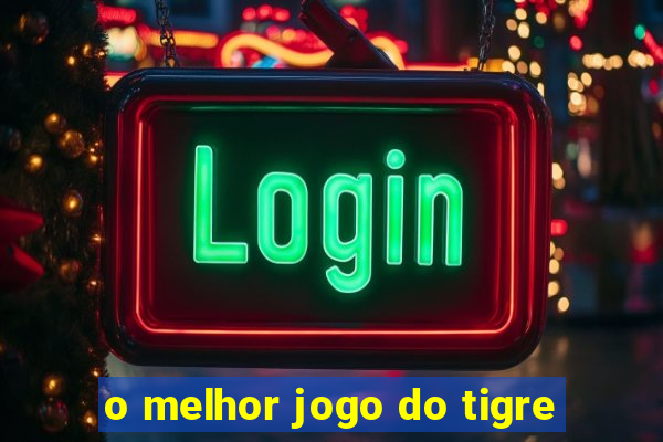 o melhor jogo do tigre