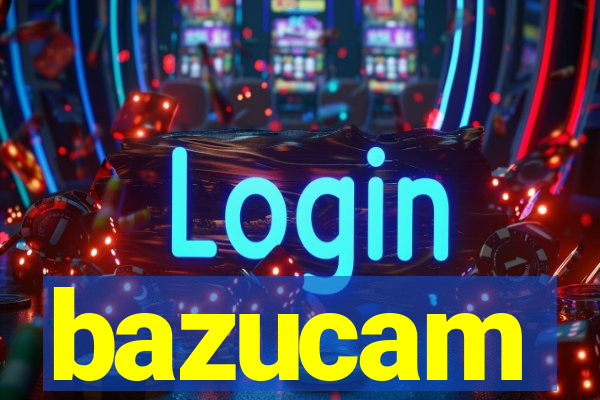 bazucam