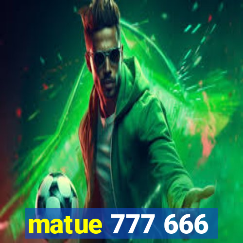 matue 777 666