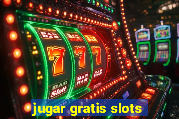 jugar gratis slots