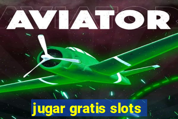 jugar gratis slots