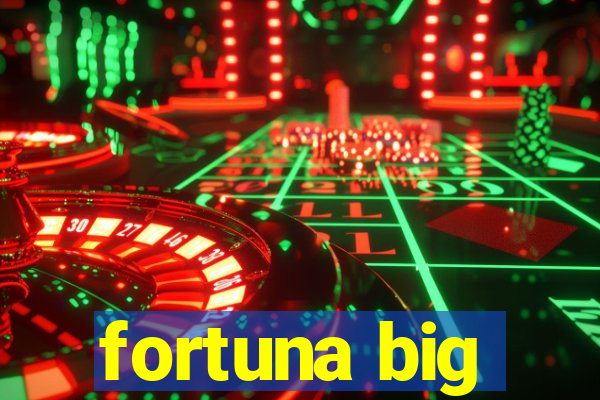 fortuna big