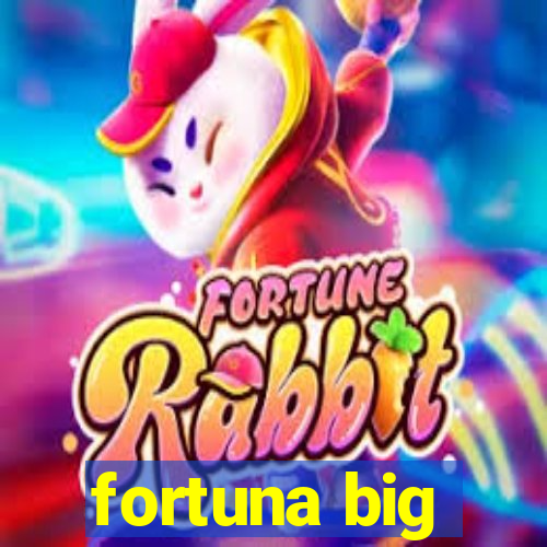 fortuna big