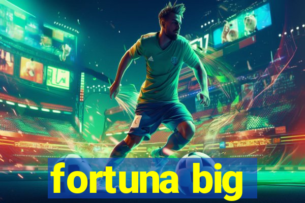 fortuna big