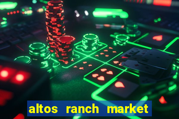 altos ranch market weekly ad