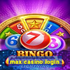 max casino login