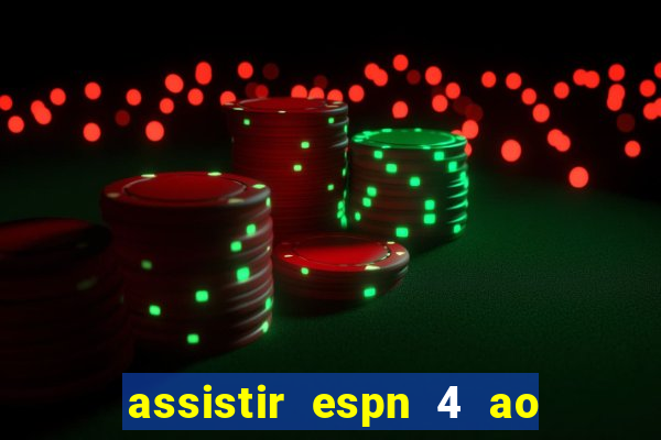 assistir espn 4 ao vivo gratis