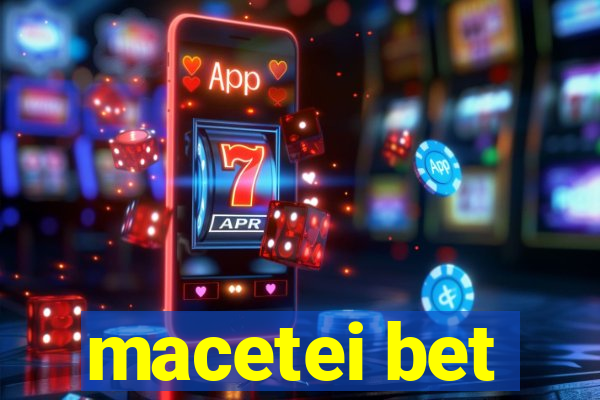 macetei bet