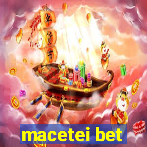 macetei bet