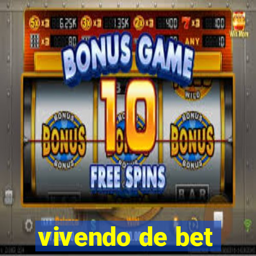 vivendo de bet