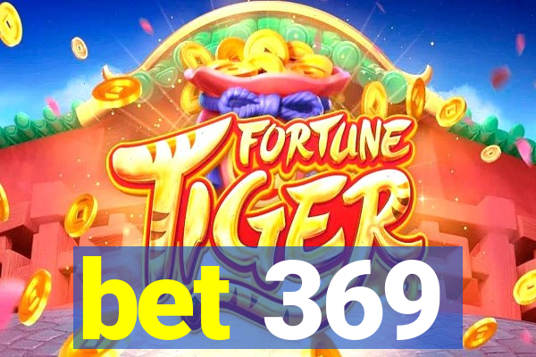 bet 369