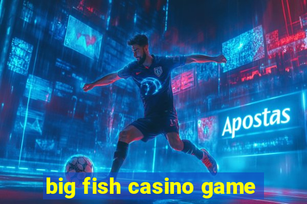 big fish casino game