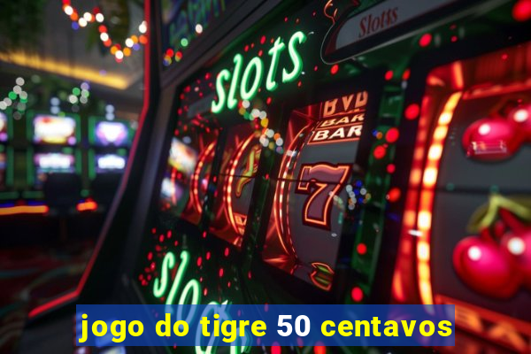 jogo do tigre 50 centavos