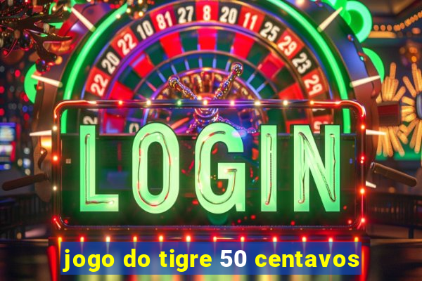 jogo do tigre 50 centavos