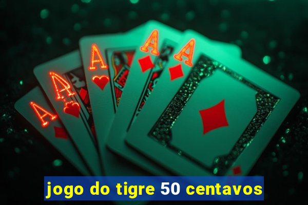 jogo do tigre 50 centavos