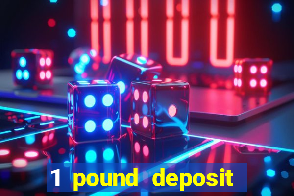 1 pound deposit casino uk