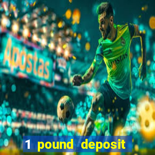 1 pound deposit casino uk