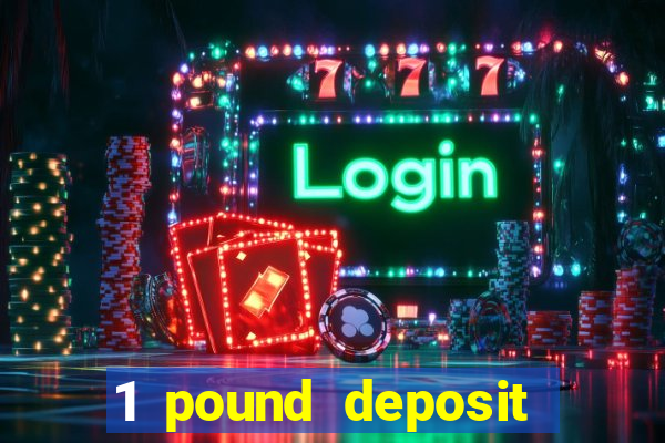 1 pound deposit casino uk