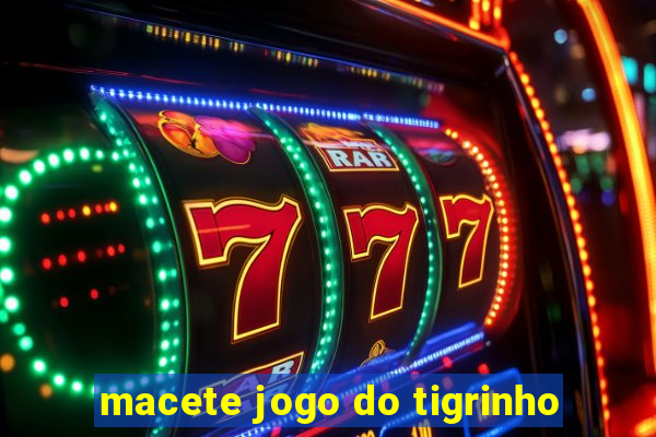 macete jogo do tigrinho