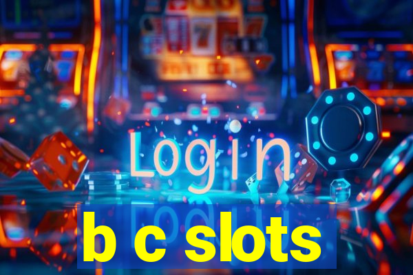 b c slots