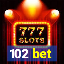 102 bet