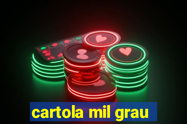 cartola mil grau