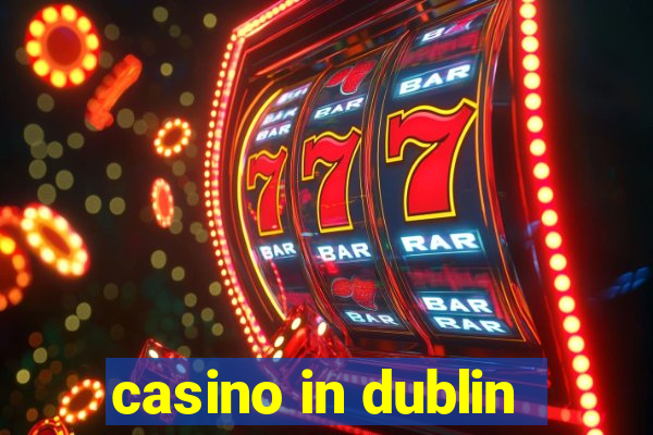 casino in dublin