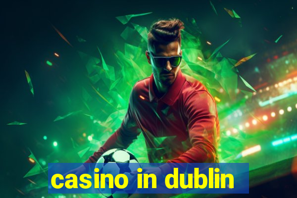 casino in dublin