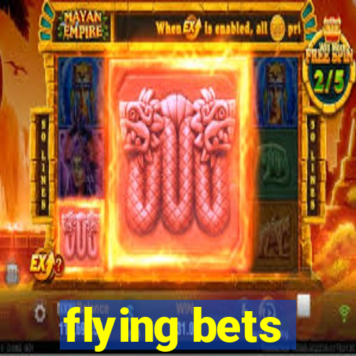 flying bets